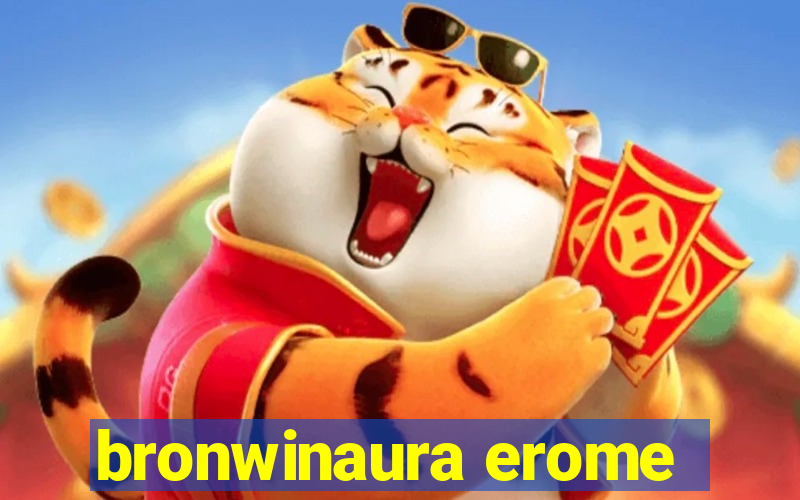 bronwinaura erome